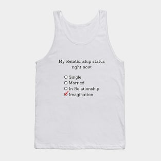 My relationship status right now: Imagination Tank Top